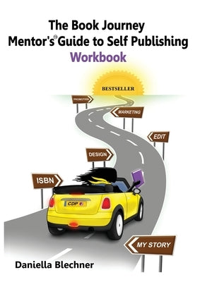 The Book Journey Mentor's Guide to Self-Publishing Workbook by Blechner, Daniella