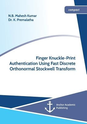 Finger Knuckle-Print Authentication Using Fast Discrete Orthonormal Stockwell Transform by Kumar, N. B. Mahesh