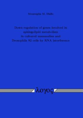 Down Regulation of Genes Involved in Sphingolipid Metabolism in Cultured Mammalian and Drosophila S2 Cells by RNA Interference by Diallo, Moustapha M.