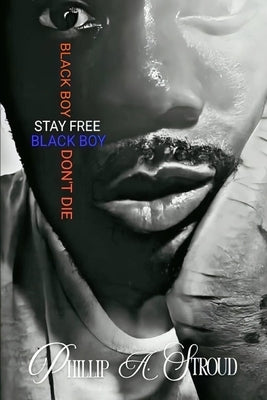 Black Boy, Stay Free. Black Boy, Don't Die. by Stroud, Phillip A.