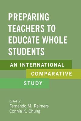 Preparing Teachers to Educate Whole Students: An International Comparative Study by Reimers, Fernando M.