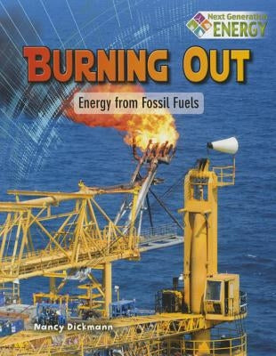 Burning Out: Energy from Fossil Fuels by Dickmann, Nancy
