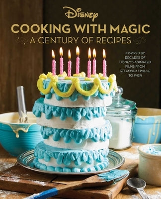 Disney: Cooking with Magic: A Century of Recipes: Inspired by Decades of Disney's Animated Films from Steamboat Willie to Wish by Vitale, Brooke