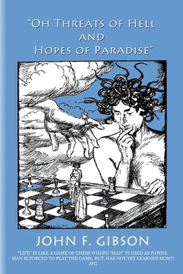 "Oh Threats of Hell and Hopes of Paradise" by Gibson, John Fee