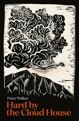 Hard by the Cloud House by Walker, Peter