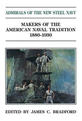 Admirals of the New Steel Navy by Bradford, James C.