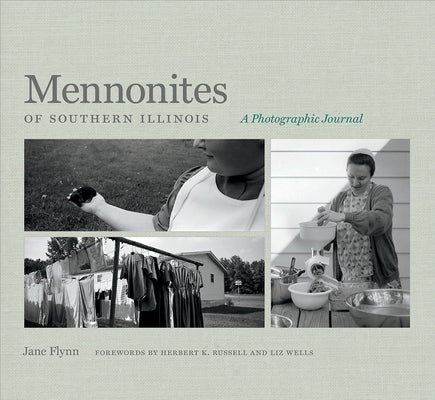 Mennonites of Southern Illinois: A Photographic Journal by Flynn, Jane