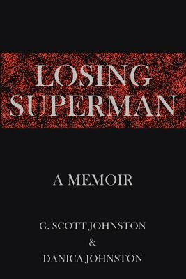 Losing Superman: A Memoir by G. Scott Johnston