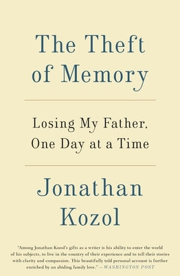 The Theft of Memory: Losing My Father, One Day at a Time by Kozol, Jonathan