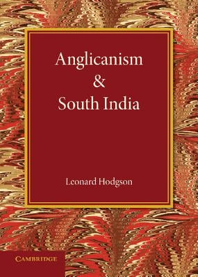 Anglicanism and South India by Hodgson, Leonard