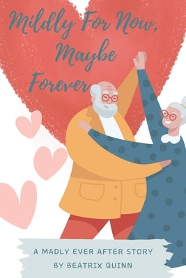 Mildly for Now, Maybe Forever by Quinn, Beatrix