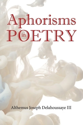 Aphorisms in Poetry by Delahoussaye, Althemus Joseph