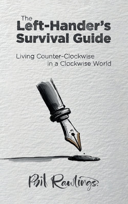 The Left-Hander's Survival Guide: Living Counter-Clockwise in a Clockwise World by Rawlings, Phil