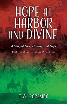 Hope at Harbor and Divine: A Story of Love, Healing, and Hope by Poremba, T. W.
