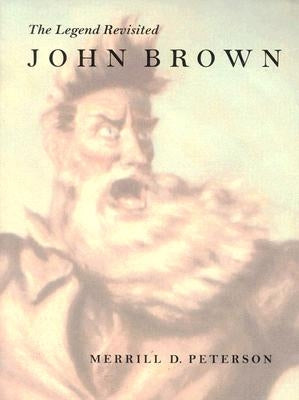 John Brown: The Legend Revisited by Peterson, Merrill D.