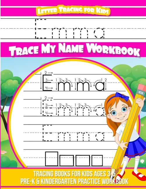 Letter Tracing for Kids Emma Trace My Name Workbook: Tracing Books for Kids Ages 3 - 5 Pre-K & Kindergarten Practice Workbook by Books, Emma