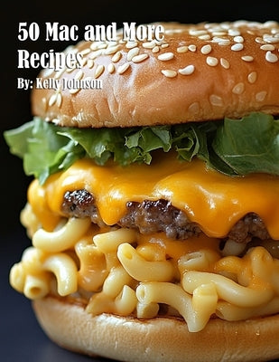 50 Mac and More Recipes by Johnson, Kelly