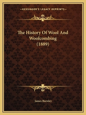 The History Of Wool And Woolcombing (1889) by Burnley, James