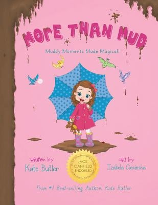 More Than Mud: Muddy Moments Made Magical by Butler, Kate
