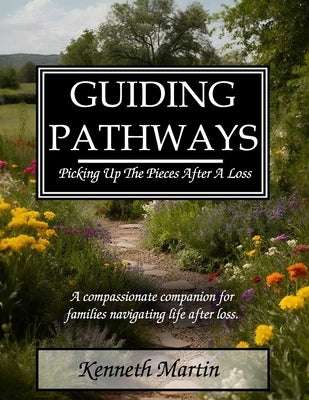 Guiding Pathways: Picking Up The Pieces After A Loss by Martin, Kenneth