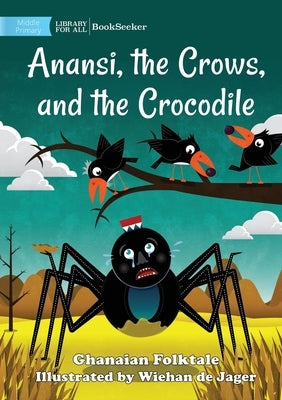 Anansi, the Crows, and the Crocodile by Ghanaian Folktale