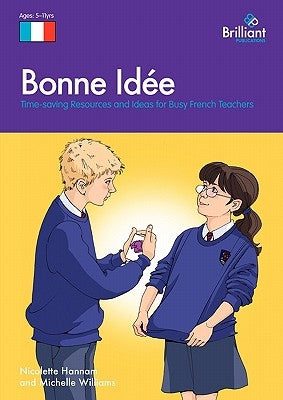 Bonne Id E: Time-Saving Resources and Ideas for Busy French Teachers by Hannam, Nicolette