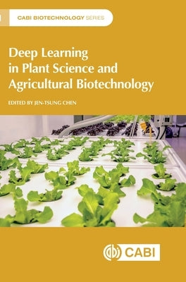 Deep Learning in Plant Science and Agricultural Biotechnology by Chen, Jen-Tsung