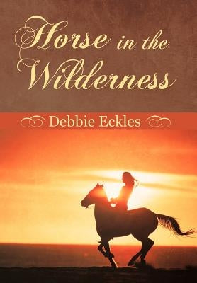 Horse in the Wilderness by Eckles, Debbie