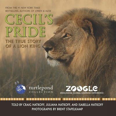 Cecil's Pride: The True Story of a Lion King by Hatkoff, Isabella