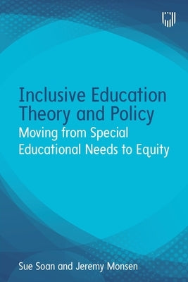 Inclusive Education Theory and Policy: Moving from Special Educational Needs to Equity by Soan, Sue