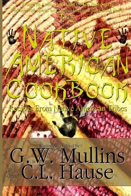 The Native American Cookbook Recipes From Native American Tribes by Mullins, G. W.
