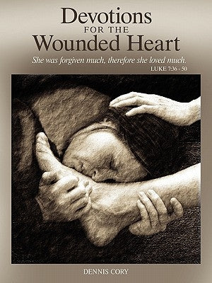 Devotions for the Wounded Heart by Cory, Dennis