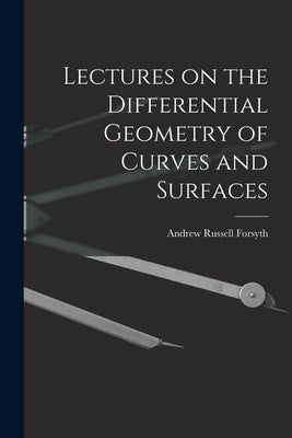 Lectures on the Differential Geometry of Curves and Surfaces by Russell, Forsyth Andrew