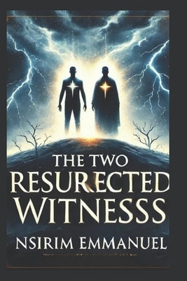 The Two Witnesses: The Testimony of the Two Witnesses by Emmanuel, Nsirim