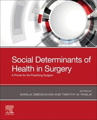 Social Determinants of Health in Surgery: A Primer for the Practicing Surgeon by Obeng-Gyasi, Samilia