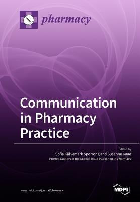 Communication in Pharmacy Practice by Kälvemark Sporrong, Sofia