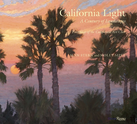 California Light: A Century of Landscapes: Paintings of the California Art Club by Stern, Jean