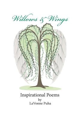 Willows & Wings Inspirational Poems by Puha, Lavonne