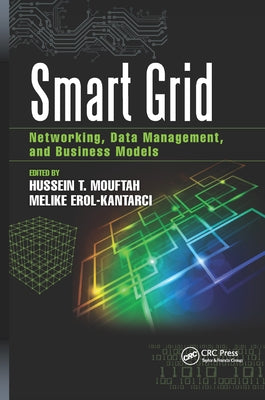 Smart Grid: Networking, Data Management, and Business Models by Erol-Kantarci, Melike