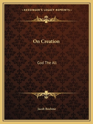 On Creation: God The All by Boehme, Jacob
