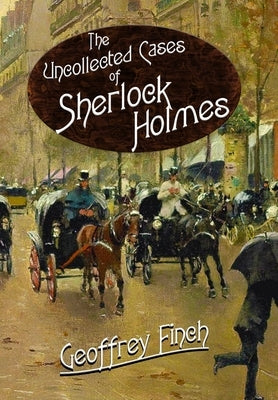 The Uncollected Cases of Sherlock Holmes by Finch, Geoff