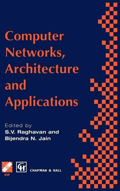 Computer Networks, Architecture and Applications: Proceedings of the Ifip Tc6 Conference 1994 by Raghavan, R. V.