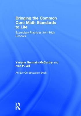 Bringing the Common Core Math Standards to Life: Exemplary Practices from High Schools by Germain-McCarthy, Yvelyne