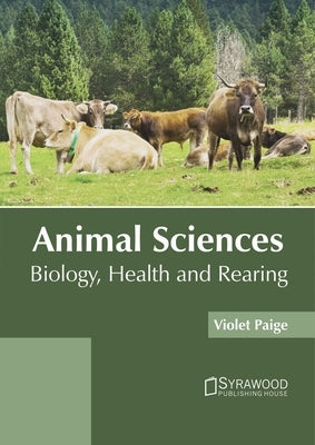 Animal Sciences: Biology, Health and Rearing by Paige, Violet