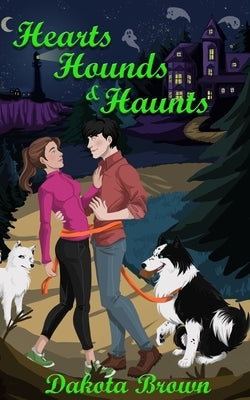 Hearts, Hounds, and Haunts by Brown, Dakota