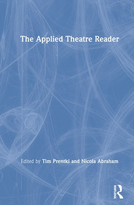 The Applied Theatre Reader by Prentki, Tim