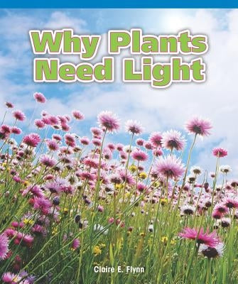 Why Plants Need Light by Flynn, Claire