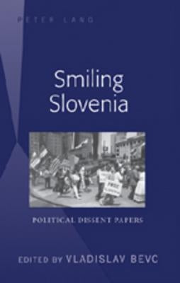 Smiling Slovenia; Political Dissent Papers by Bevc, Vladislav