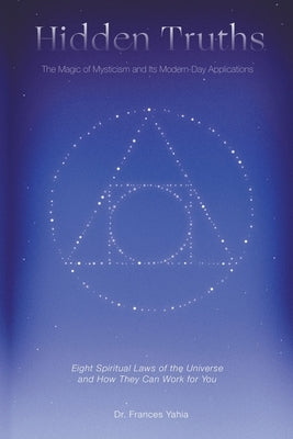 Hidden Truths: The Magic of Mysticism and Its Modern-Day Applications by Yahia, Frances