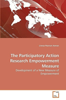 The Participatory Action Research Empowerment Measure by Pearson Axman, Linnea